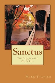 Sanctus - The Spirituality of Daily Life (IHS Study Guide Series) (Volume 8)