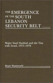 The Emergence of the South Lebanon Security Belt : Major Saad Haddad and the Ties with Israel, 1975-1978
