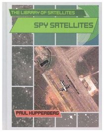 Spy Satellites (The Library of Satellites)