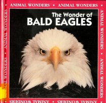 The Wonder of Bald Eagles (Animal Wonders)