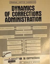 Dynamics of Corrections Administration (Criminal justice casebooks)