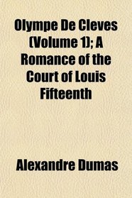 Olympe De Clves (Volume 1); A Romance of the Court of Louis Fifteenth