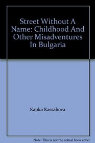 Street Without a Name: Childhood and Other Misadventures in Bulgaria