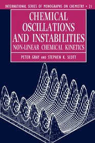 Chemical Oscillations and Instabilities: Non-Linear Chemical Kinetics (International Series of Monographs on Chemistry, No 21)
