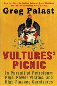 Vultures' Picnic: In Pursuit of Petroleum Pigs, Power Pirates, and High-Finance Carnivores