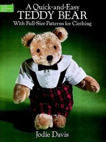 A Quick-and-Easy Teddy Bear : With Full-Size Patterns for Clothing (Dover Needlework Series)