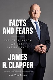 Facts and Fears: Hard Truths from a Life in Intelligence