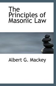 The Principles of Masonic Law: A Treatise on the Constitutional Laws  Usages and