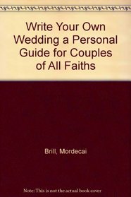 Write Your Own Wedding: A Personal Guide for Couples of all Faiths