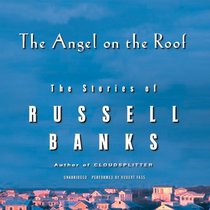 The Angel on the Roof: The Stories of Russell Banks