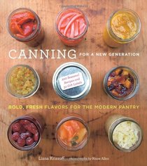 Canning for a New Generation: A Seasonal Guide to Filling the Modern Pantry
