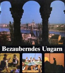 Bezauberndes Ungarn: A Documentation in Words and Pictures.