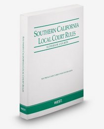 Southern California Local Court RulesSuperior Courts, 2009 Revised ed.