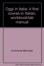 Oggi in Italia: A first course in Italian, workbook/lab manual