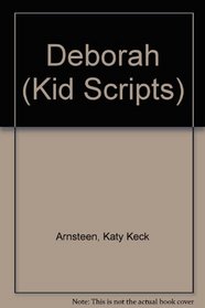 Deborah (Arnsteen, Katy Keck. Kid Scripts.)