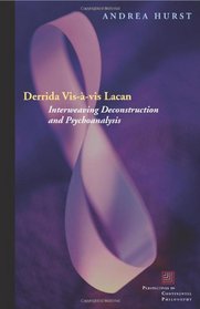 Derrida Vis--vis Lacan: Interweaving Deconstruction and Psychoanalysis (Perspectives in Continental Philosophy)
