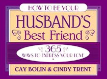How to Be Your Husband's Best Friend: 365 Ways to Express Your Love