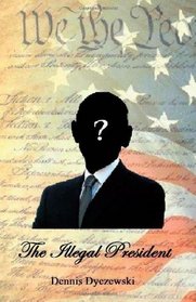 The Illegal President: A totally fictional story.  Any resemblance to any person(s) alive or dead is purely coincidental and has nothing to do with the current President.