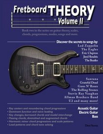 Fretboard Theory Volume II: Book two in the series on guitar theory, scales, chords, progressions, modes, songs, and more. (Volume 2)