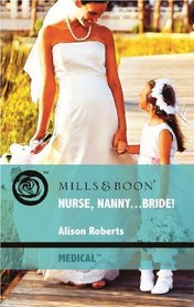 Nurse, Nanny...Bride! (Medical Romance)