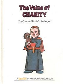 The value of charity: The story of Paul-Emile Lger (The ValueTales series)