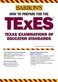 How to Prepare for the TExES : Texas Examination of Educator Standards (Barron's How to Prepare for the Texes: Texas Examination of Educator Standards)
