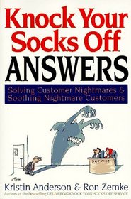 Knock Your Socks Off Answers: Solving Customer Nightmares  Soothing Nightmare Customers (Knock Your Socks Off Series)