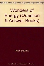 Wonders of Energy (The Question and Answer Book)