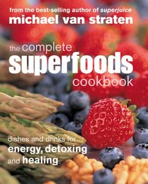 The Complete Superfoods Cookbook: Dishes and Drinks for Energy, Detoxing and Healing (Superfoods)