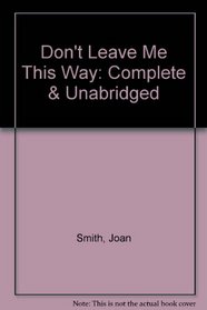 Don't Leave Me This Way: Complete & Unabridged