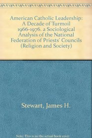 American Catholic Leadership: A Decade of Turmoil 1966-1976 (Religion and society ; 11)