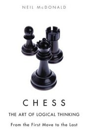 Chess: The Art of Logical Thinking : From the First Move to the Last