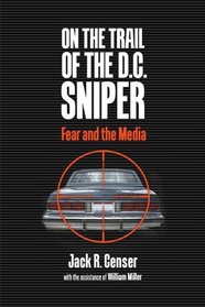 On the Trail of the D.C. Sniper: Fear and the Media