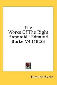 The Works Of The Right Honorable Edmund Burke V4 (1826)