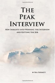 The Peak Interview: New Insights into Winning the Interview and Getting the Job.