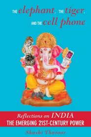 Elephant, The Tiger, And the Cell Phone, The: Reflections on India, the Emerging 21st-Century Power