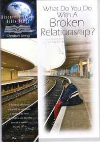 What Do You Do With A Broken Relationship?
