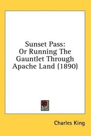 Sunset Pass: Or Running The Gauntlet Through Apache Land (1890)
