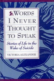 Words I Never Thought to Speak: Stories of Life in the Wake of Suicide