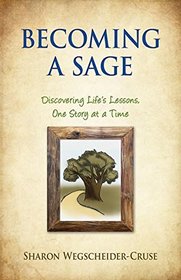 Becoming a Sage: Discovering Life's Lessons, One Story at a Time
