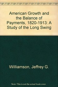 American Growth and the Balance of Payments 1820-1913 A Study of the Long Swing