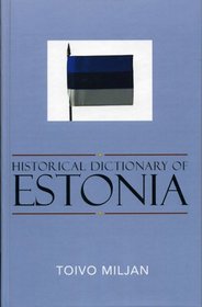 Historical Dictionary of Estonia (Historical Dictionaries of Europe)