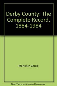 Derby County: The Complete Record, 1884-1984