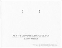 As If the Universe Were an Object: Larry Miller - Works Nineteen Sixty-Nine Through Nineteen Eighty-Five