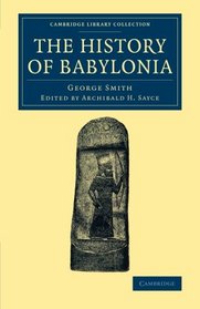 The History of Babylonia (Cambridge Library Collection - Archaeology)