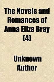 The Novels and Romances of Anna Eliza Bray (Volume 4)