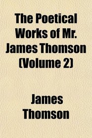 The Poetical Works of Mr. James Thomson (Volume 2)