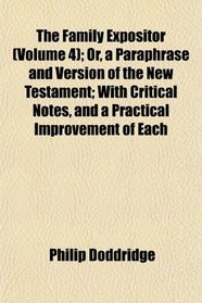 The Family Expositor (Volume 4); Or, a Paraphrase and Version of the New Testament; With Critical Notes, and a Practical Improvement of Each