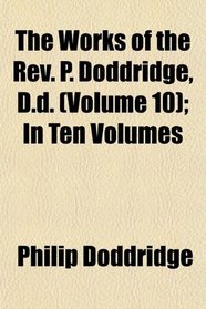 The Works of the Rev. P. Doddridge, D.d. (Volume 10); In Ten Volumes