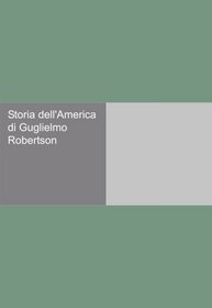 Storia dell'America di Guglielmo Robertson (Italian Edition)